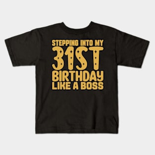 Stepping Into My 31st Birthday Like A Boss Kids T-Shirt